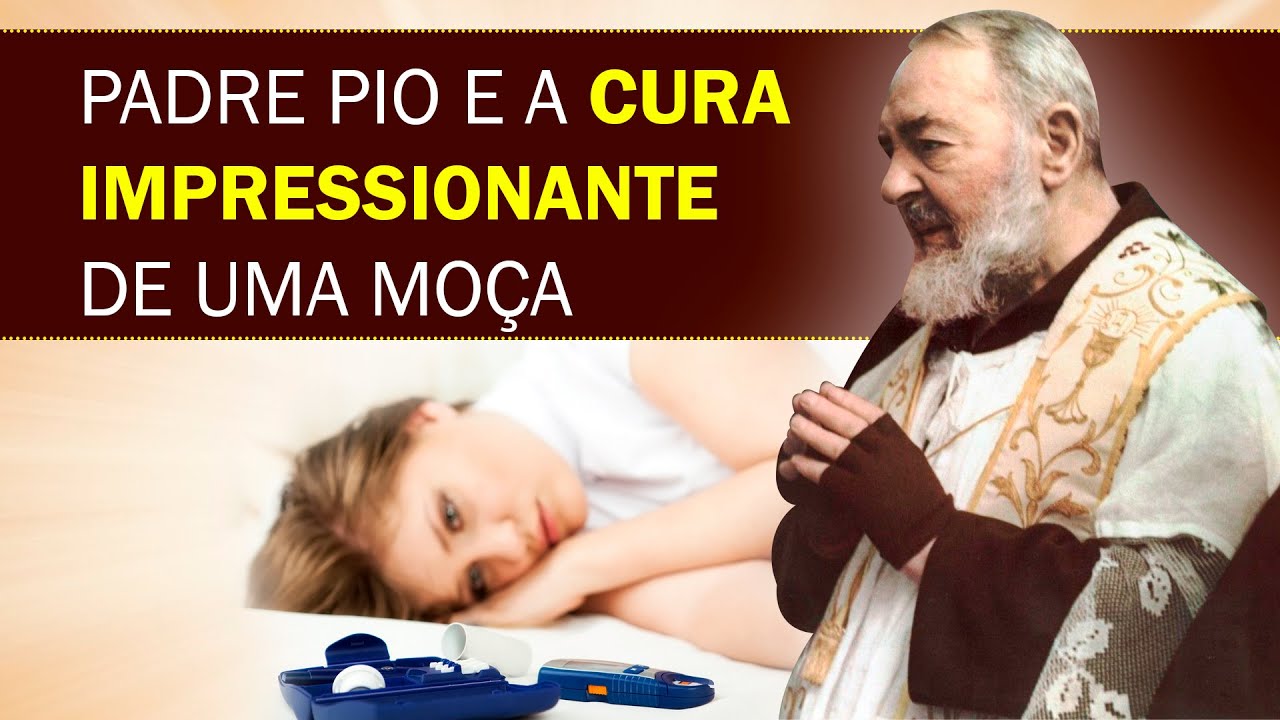 PADRE PIO, A CURA IMPRESSIONANTE DE UMA MOÇA DESENGANADA