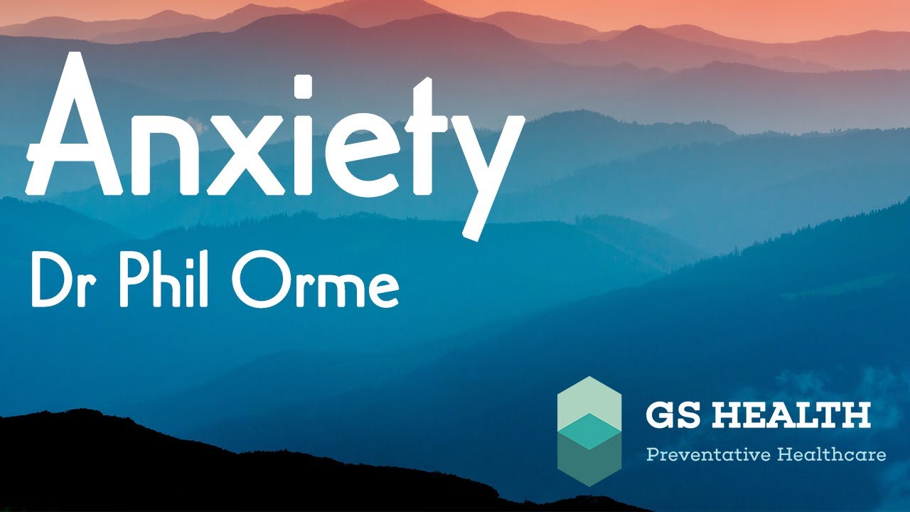 Anxiety the symptom - Dr Phil Orme
