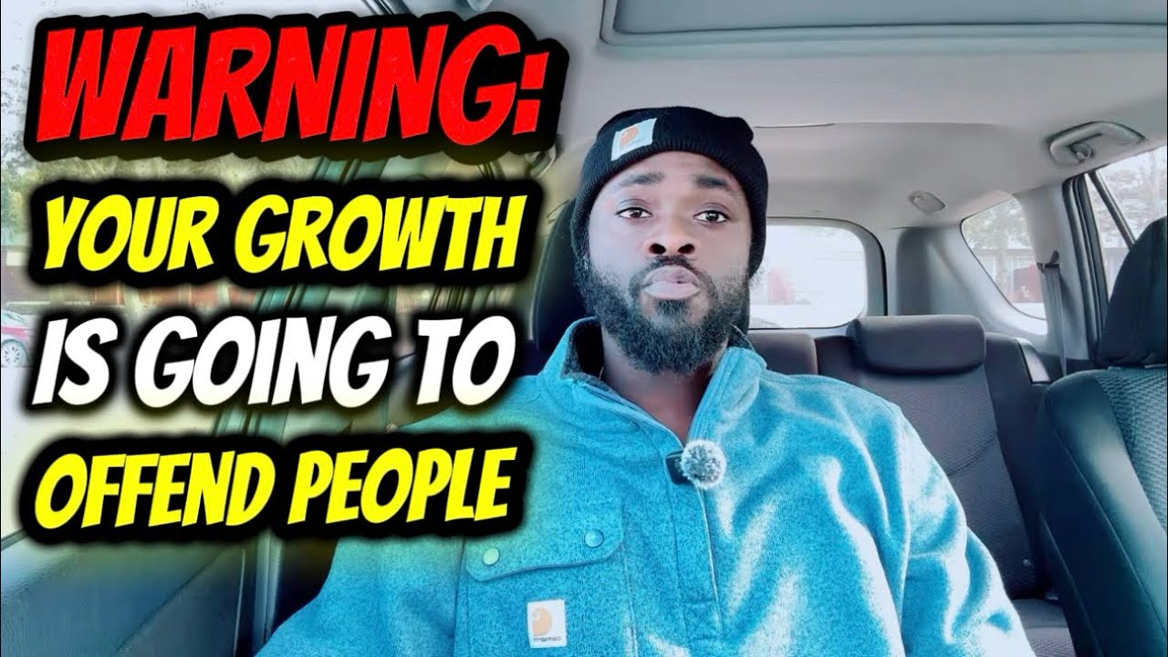 WARNING: Your Growth Will Upset Some People 