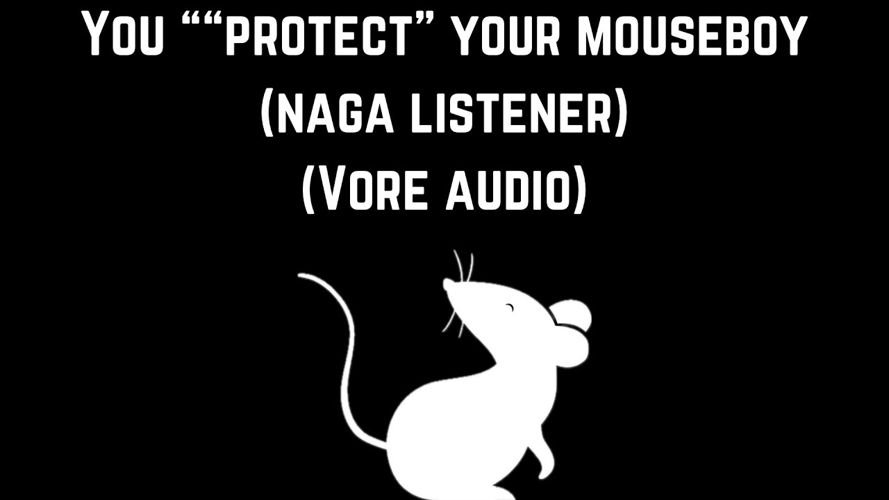 You “protect” your mouseboy (naga listener) (vore audio) (Vore day audio)