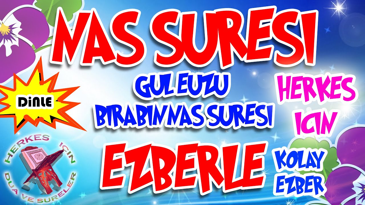 Nas Suresi ezberleme Herkes i&ccedil;in Dua Kul euz&uuml; birabbin nas suresi dinle Nas suresi okunuşu
