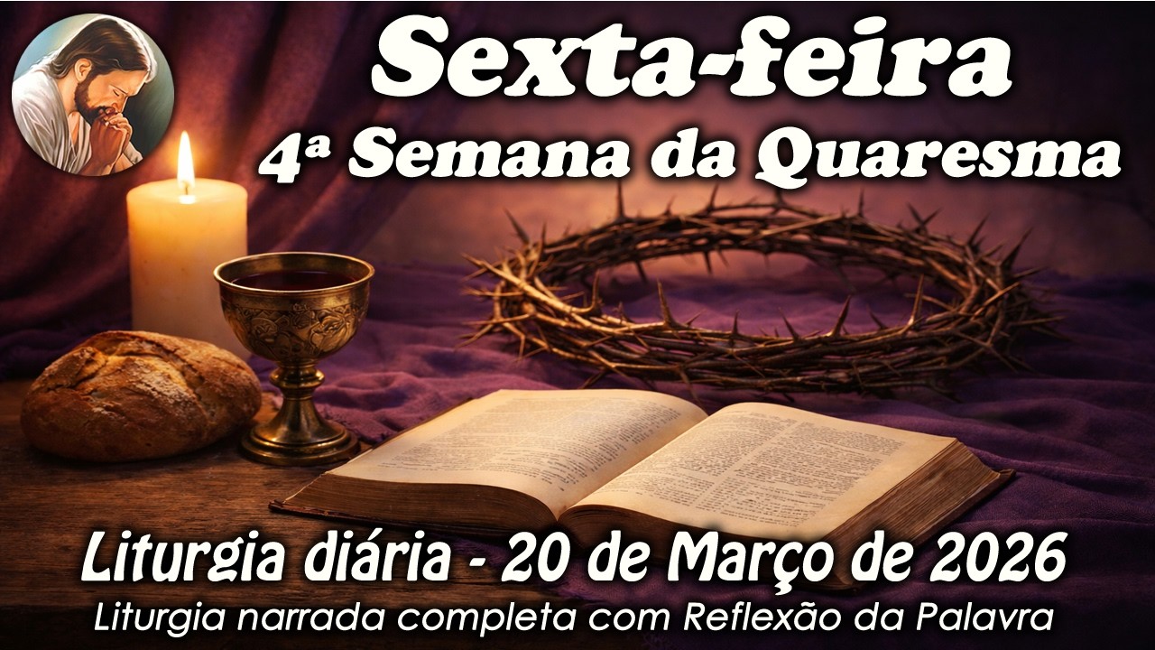 Liturgia do Dia – 20 de Março | 4º Semana da Quaresma | Liturgia Completa em Áudio