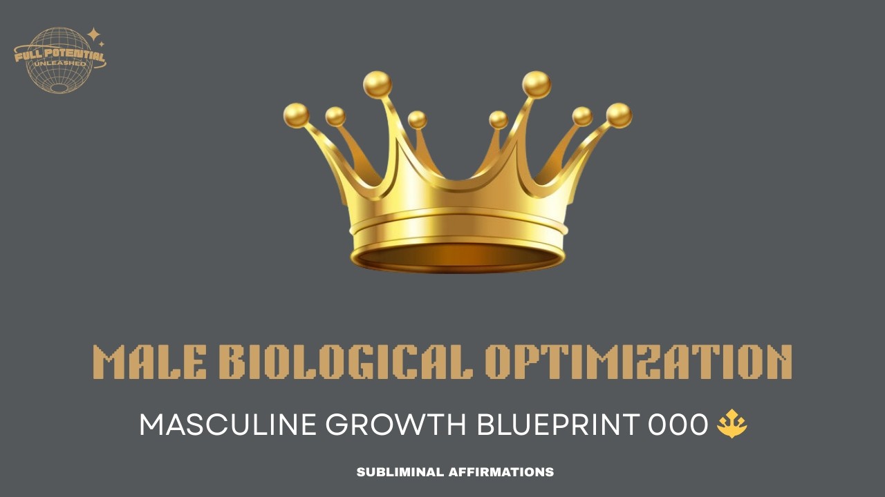 Masculine Growth Blueprint 000: Male Biological Optimization