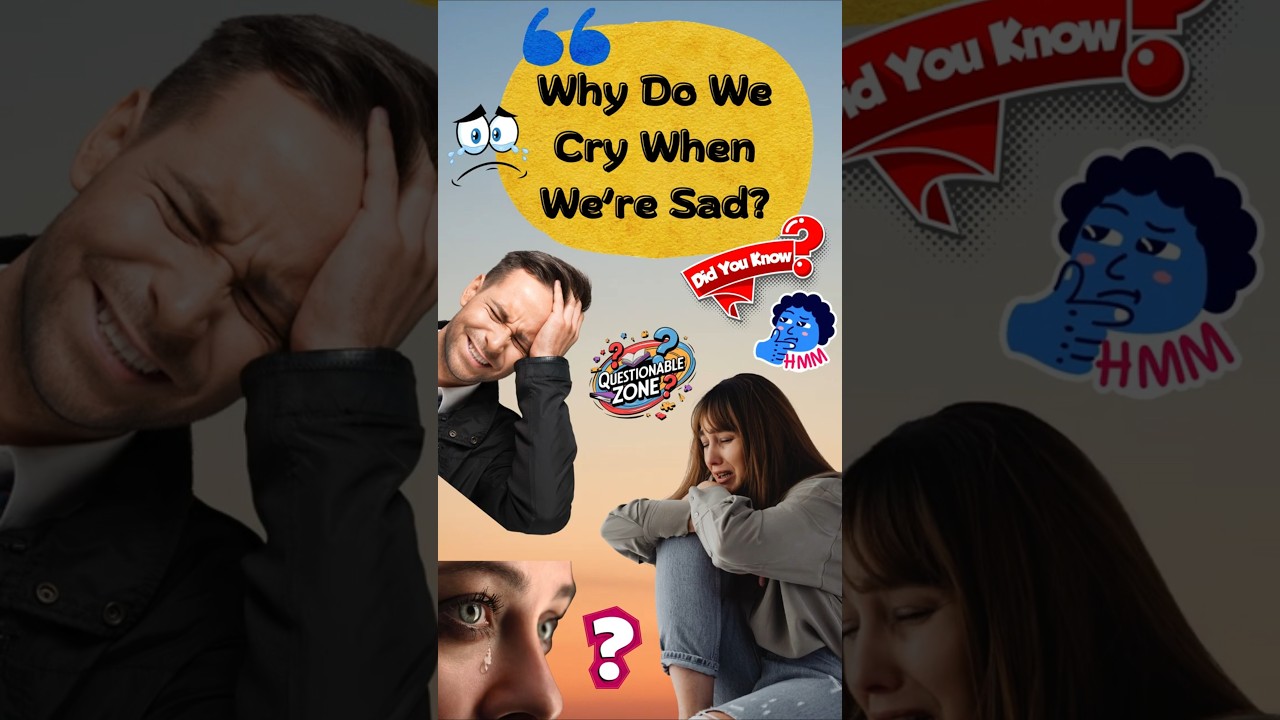 Why do we cry when we are sad? The Mystery Behind Crying!