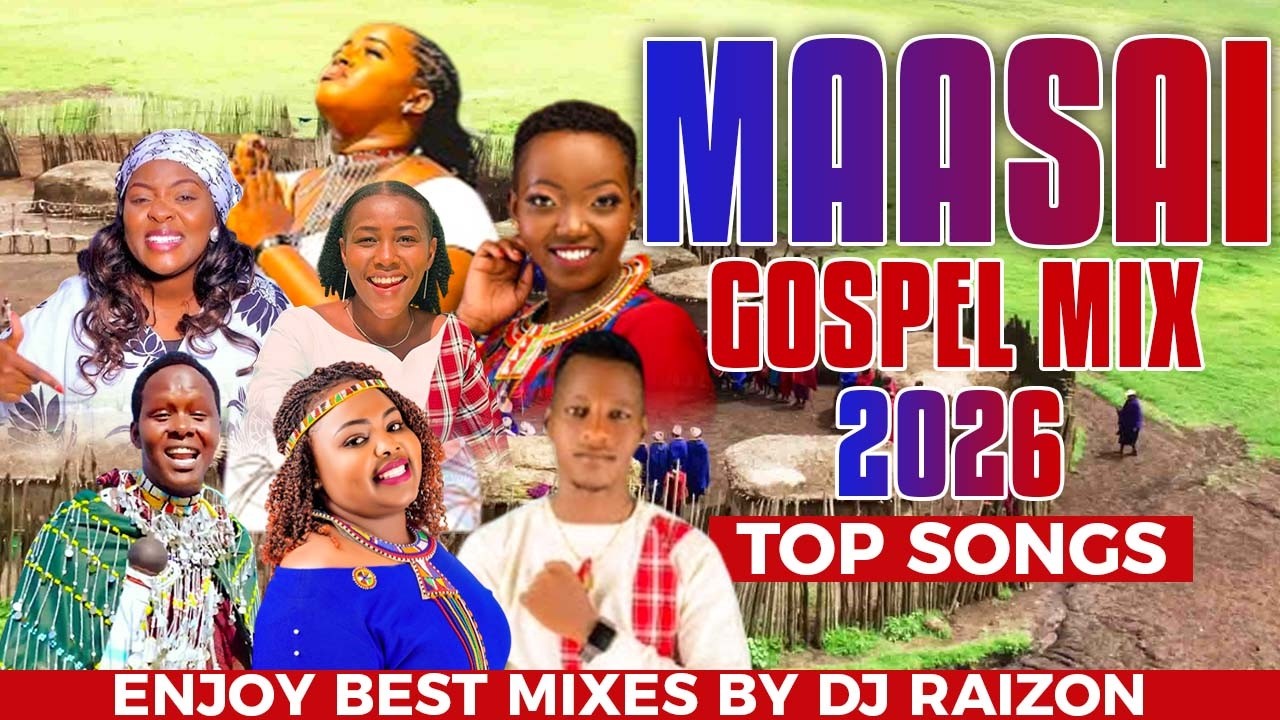 MAASAI GOSPEL MIX 2026!! NEW LATEST SONGS.