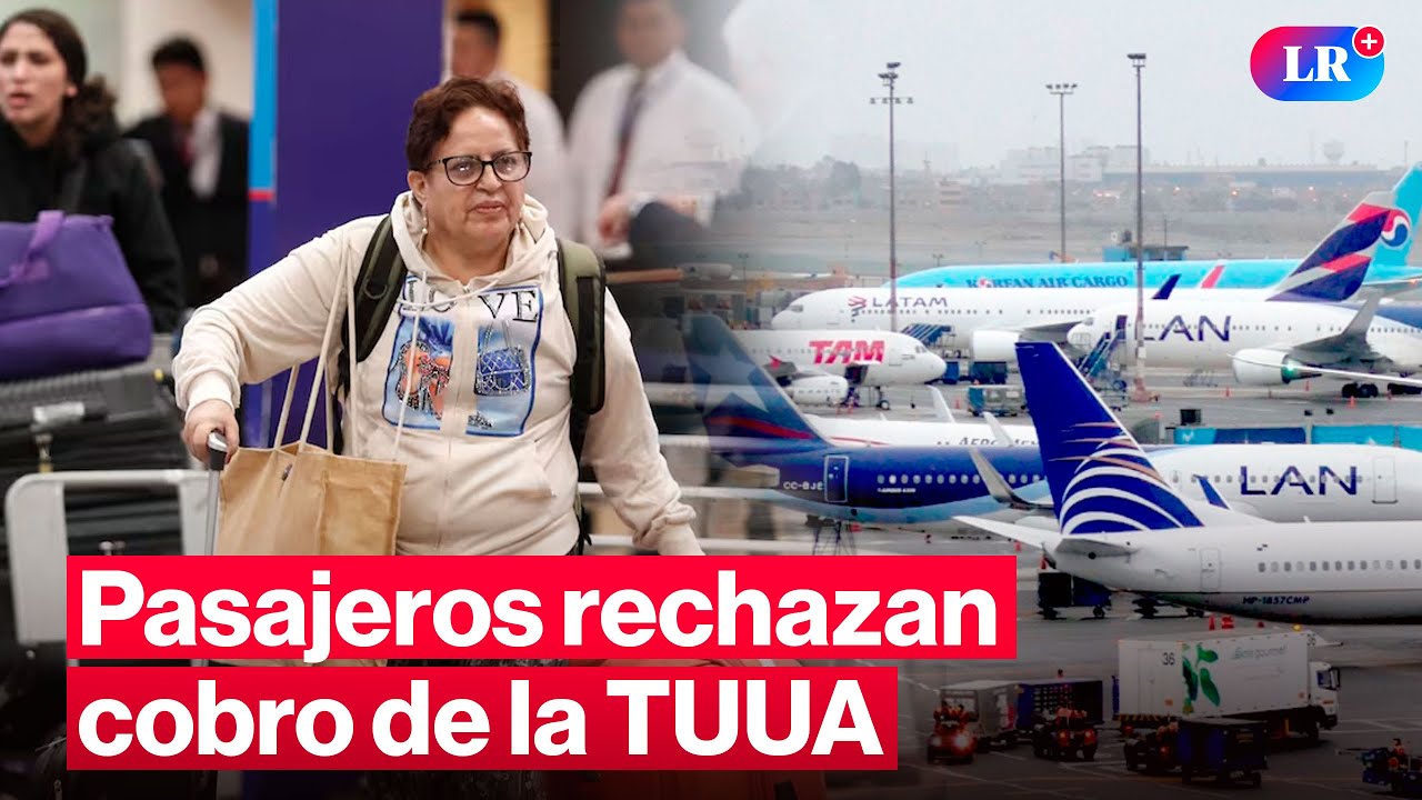 ¡Indignante! Pasajeros rechazan cobro de la TUUA en el Aeropuerto Jorge Chávez #LR