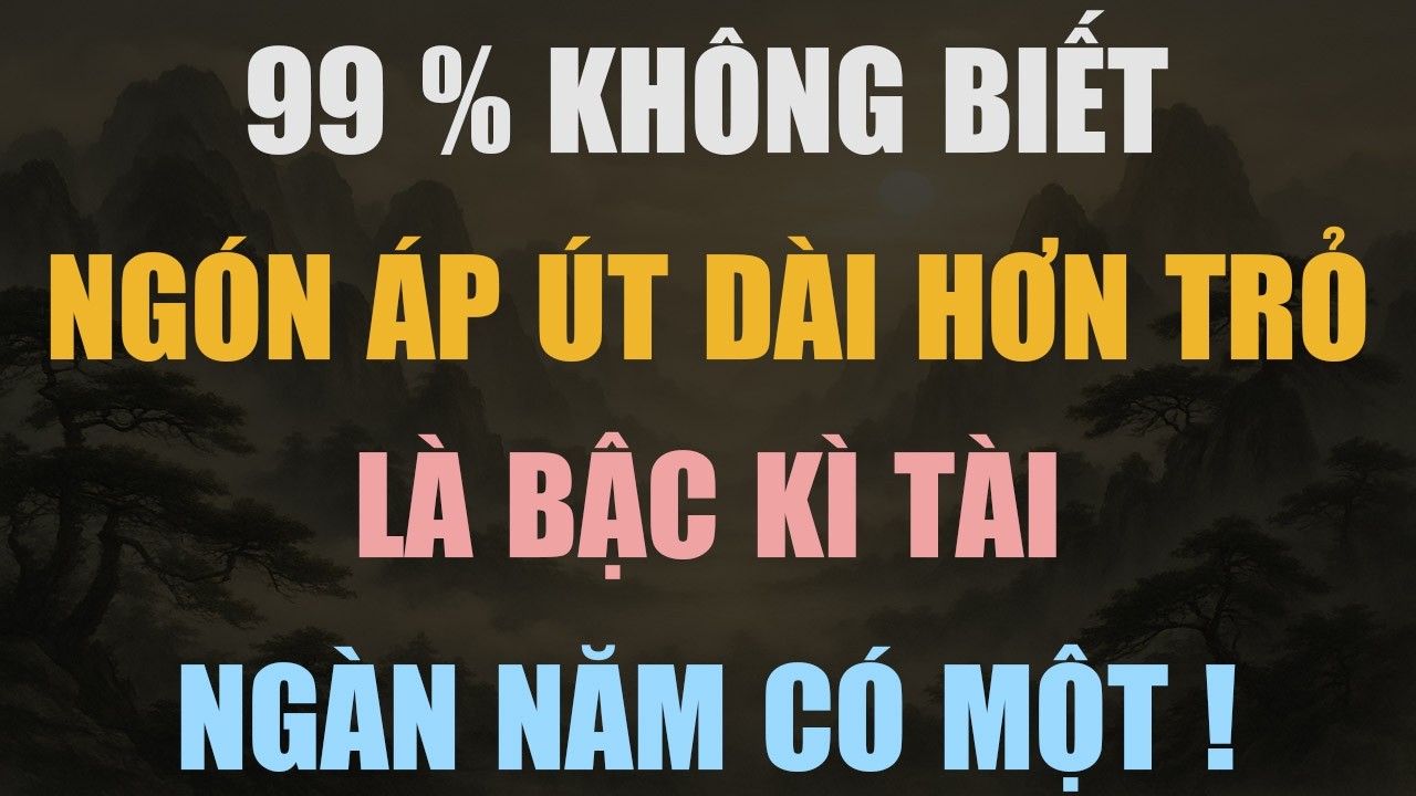 99% KHÔNG BIẾT: NGÓN ÁP ÚT DÀI HƠN NGÓN TRỎ HÉ LỘ BẠN LÀ KỲ TÀI NGÀN NĂM CÓ MỘT!