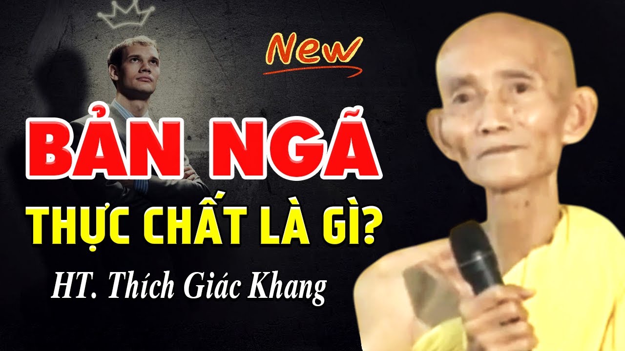BẢN NG&Atilde; Thực Chất L&agrave; G&igrave;? - HT. Th&iacute;ch Gi&aacute;c Khang