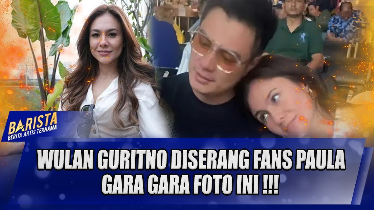 GEGARA FOTO DENGAN BAIM WONG VIRAL, WULAN GURITNO JADI OBJEK SERANGAN FANS PAULA !! - BARISTA