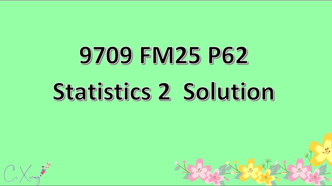 9709/62/F/M/25 CAIE A-level Statistics 2 Solution