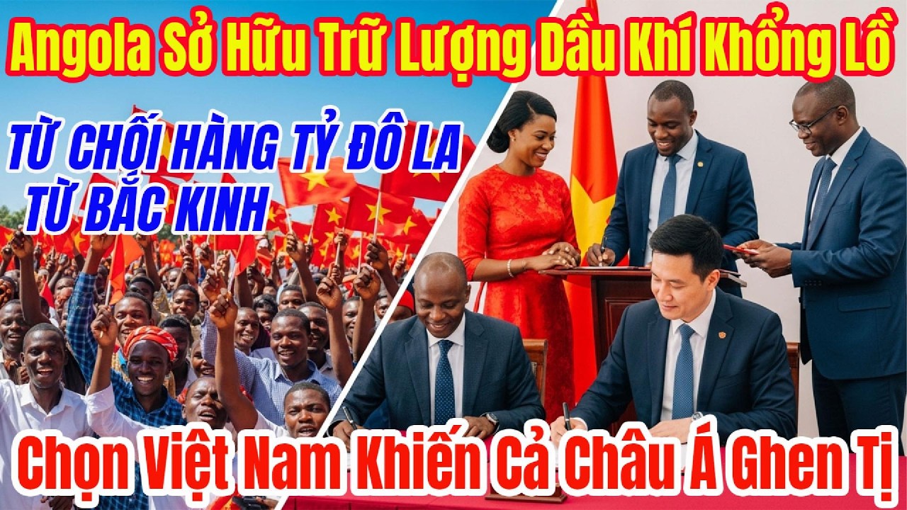 Vì Sao Angola Ngày Càng Yêu Mến Việt Nam Bất Chấp Áp Lực Từ Mỹ Và Trung Quốc?