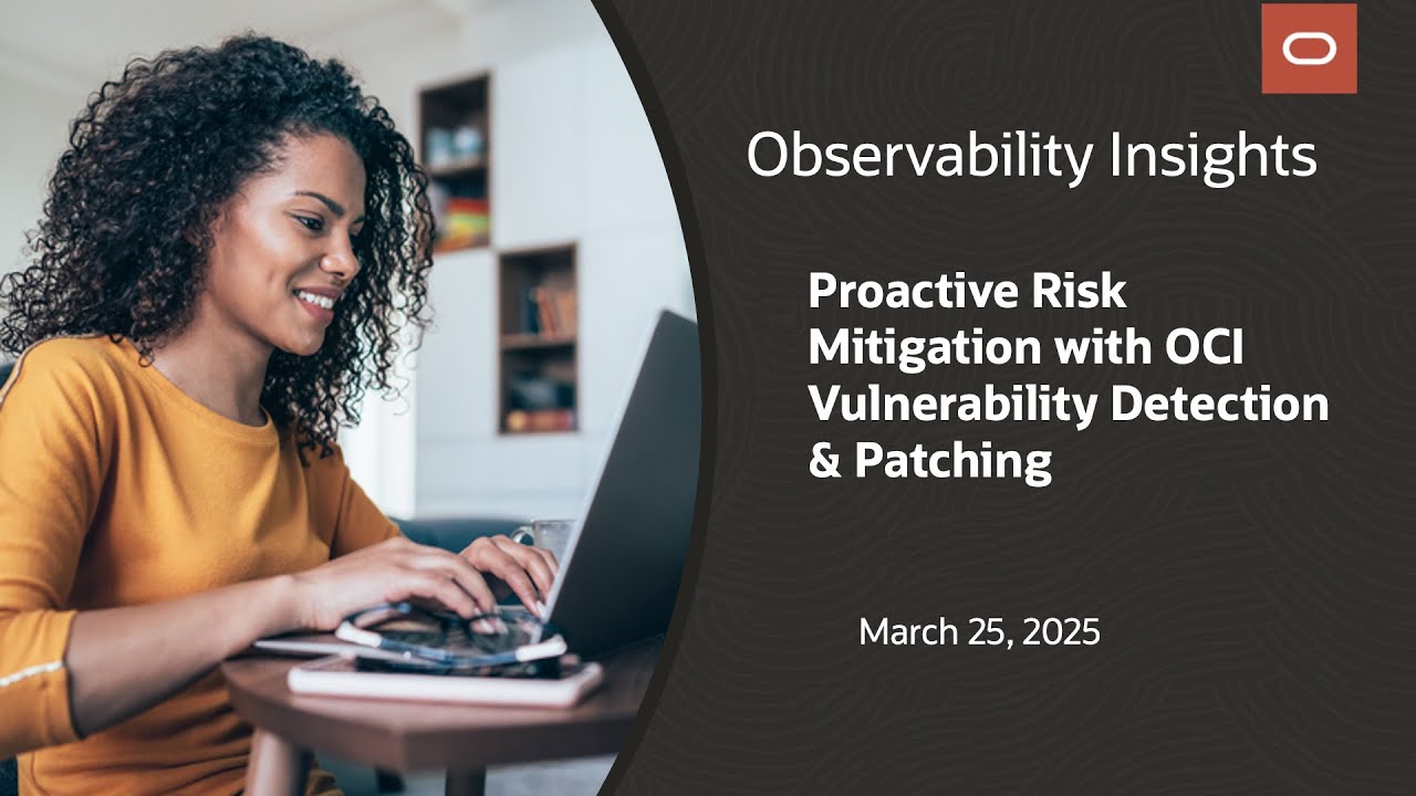 Observability Insights Proactive Risk Mitigation with OCI Vulnerability Detection & Patching