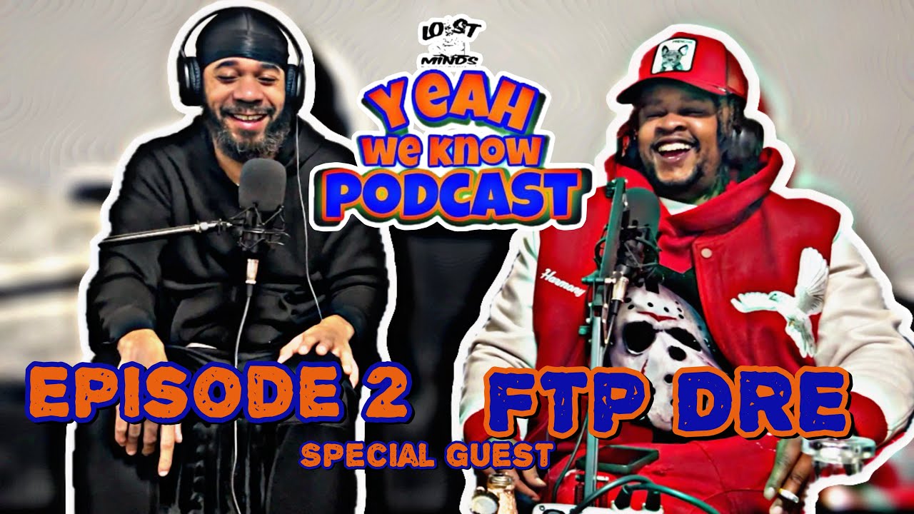 Yeah We Know Podcast EP 2 FTP DRE