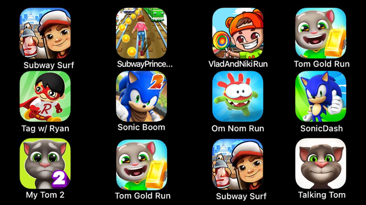 Om Nom Run, Subway Surf, Tom Gold Run, Tag w/Ryan, My Tom 2, Talking Tom, Sonic Boom, Sonic Dash...