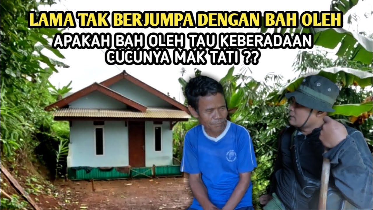 APAKAH BAH OLEH TAU KEBERADAAN CUCUNYA MAK TATI !? -  SUDAH LAMA TIDAK BERKUNJUNG KE BAH OLEH
