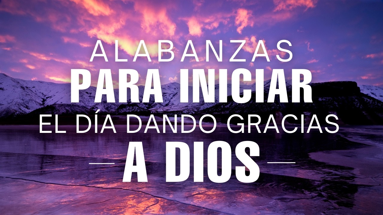 Temprano Yo Te Buscaré - Hermosas Alabanzas Cristianas De Adoración Para Iniciar el Día