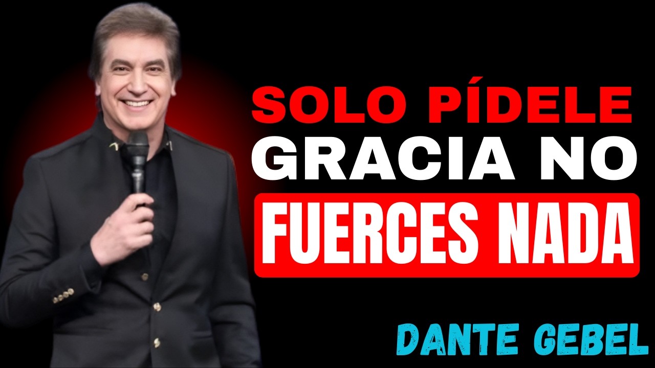 SOLO PÍDELE GRACIA A DIOS: NO FUERCES NADA DEJA QUE DIOS TE MUESTRE EL CAMINO | Dante Gebel