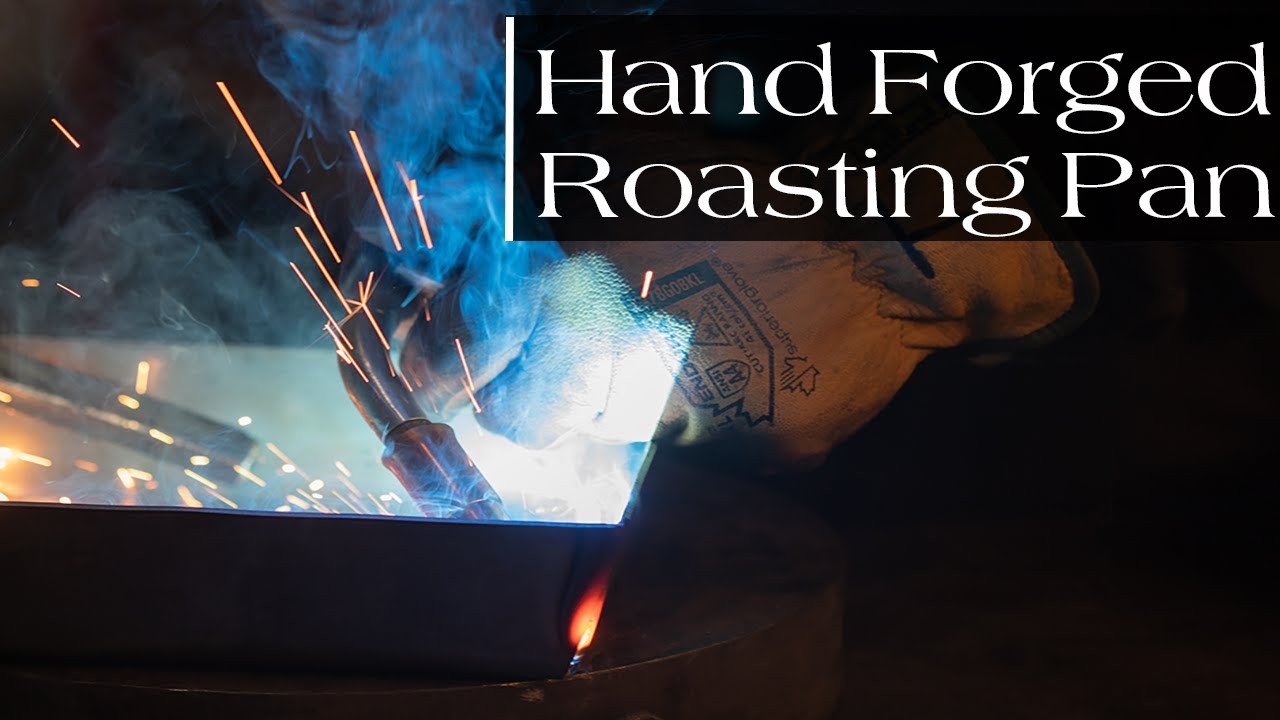 Hand Forging a Carbon Steel Roasting Pan From Scratch