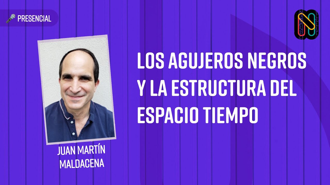 Los agujeros negros y la estructura del espacio tiempo - Juan Martín Maldacena