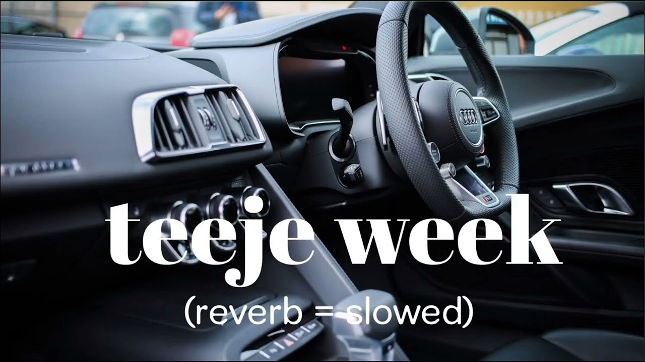 Teeje week slowed and reverb