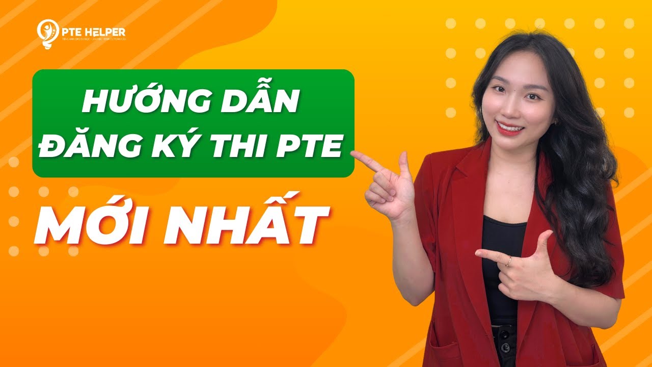 Hướng Dẫn Đăng Ký Thi PTE Chi Tiết Từ A-Z
