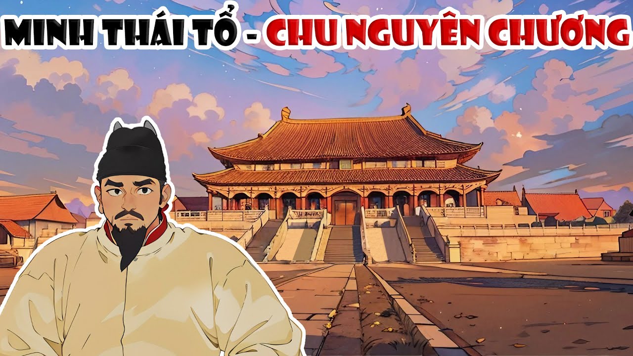Minh Th&aacute;i Tổ - Chu Nguy&ecirc;n Chương | T&oacute;m tắt lịch sử Trung Quốc