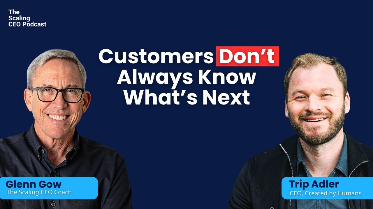 Customers Don’t Always Know What’s Next | The Scaling CEO Podcast