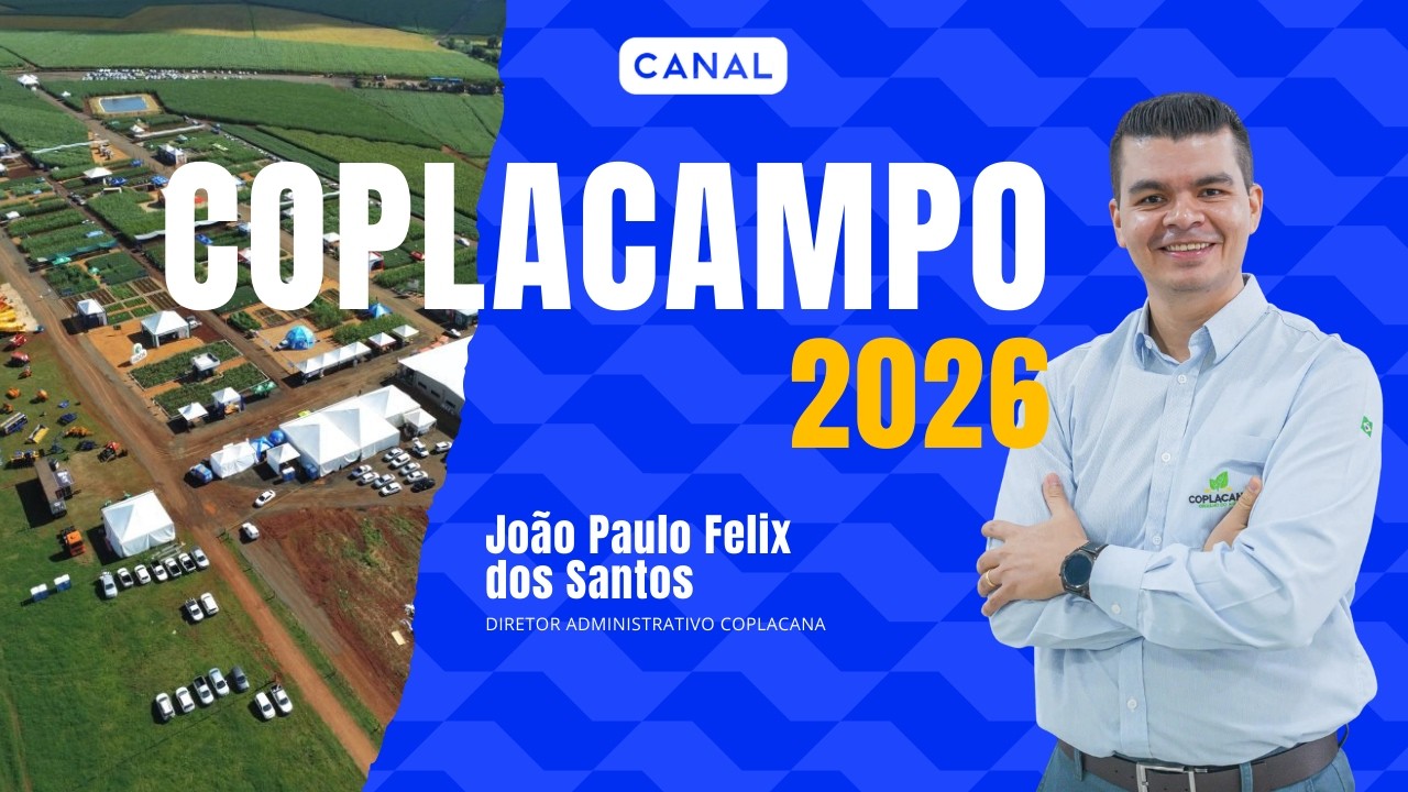 Em Foco: João Paulo Felix dos Santos, Diretor da Coplacana - O Agro e o Coplacampo 2026