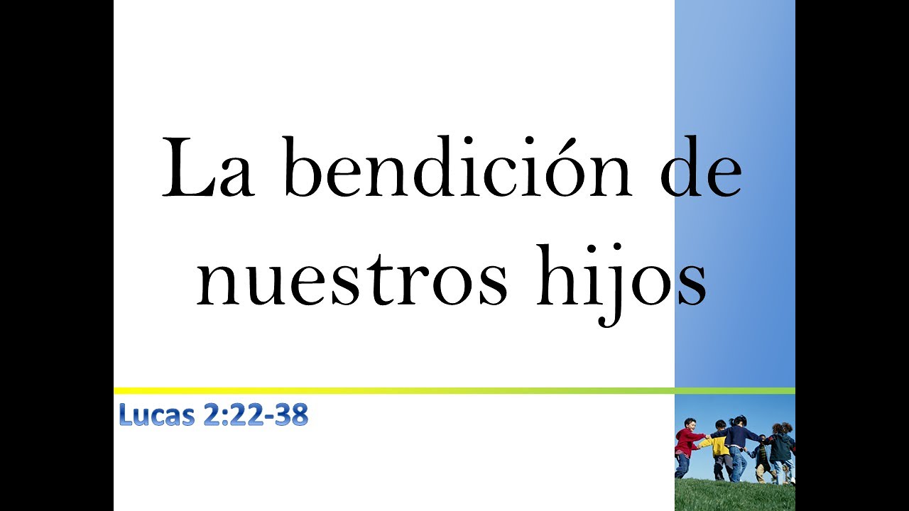 La bendición de nuestros hijos - Lucas 2:22-38