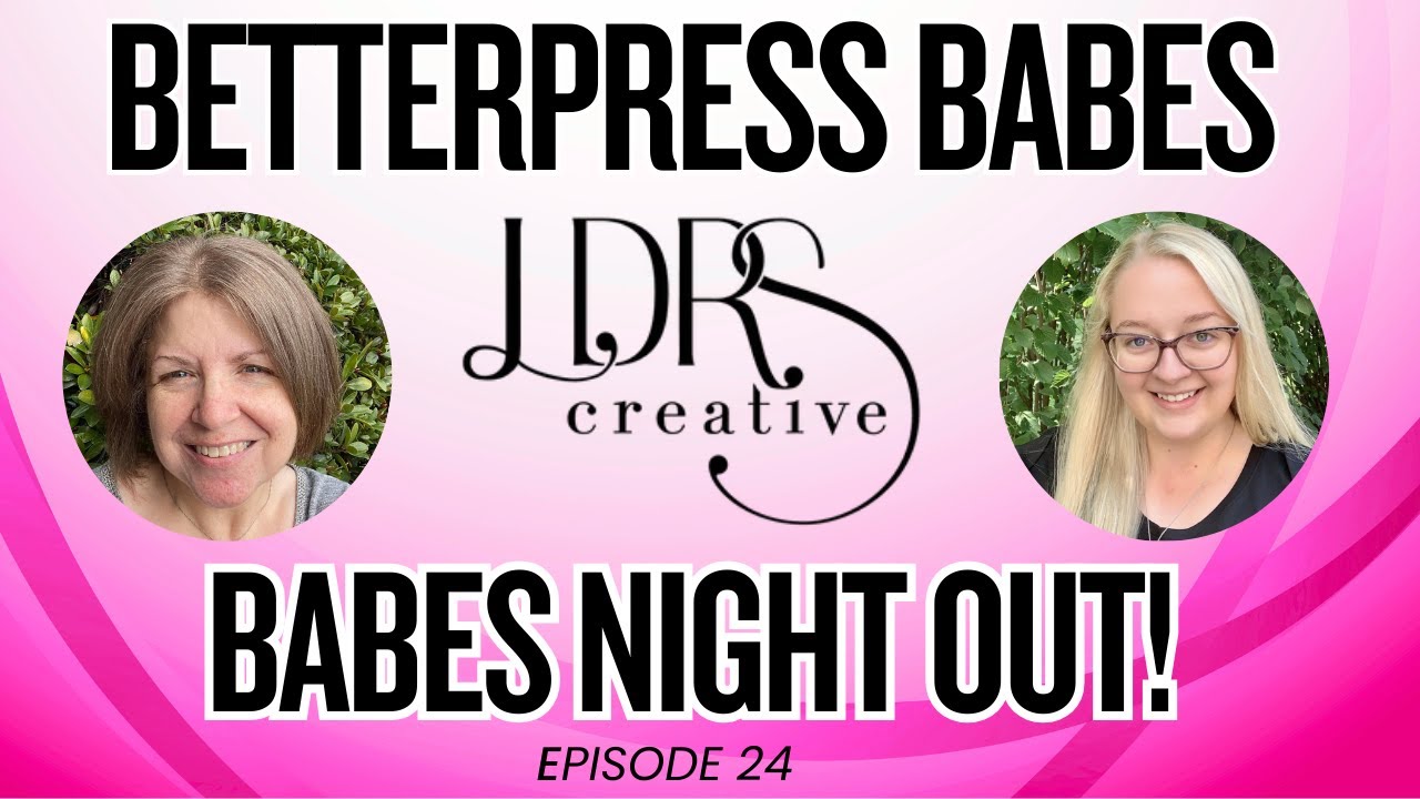 BetterPress Babes Episode 24 - Celebrating 2 YEARS!