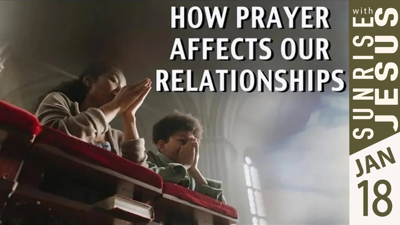 How Prayer Affects Our Relationships | 18 Jan 2026 | Sunrise with Jesus | Goodness TV
