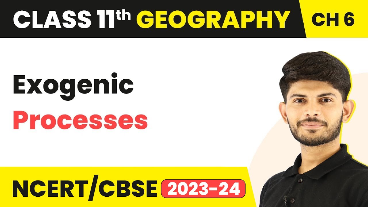 Exogenic Processes - Geomorphic Processes | Class 11 Geography