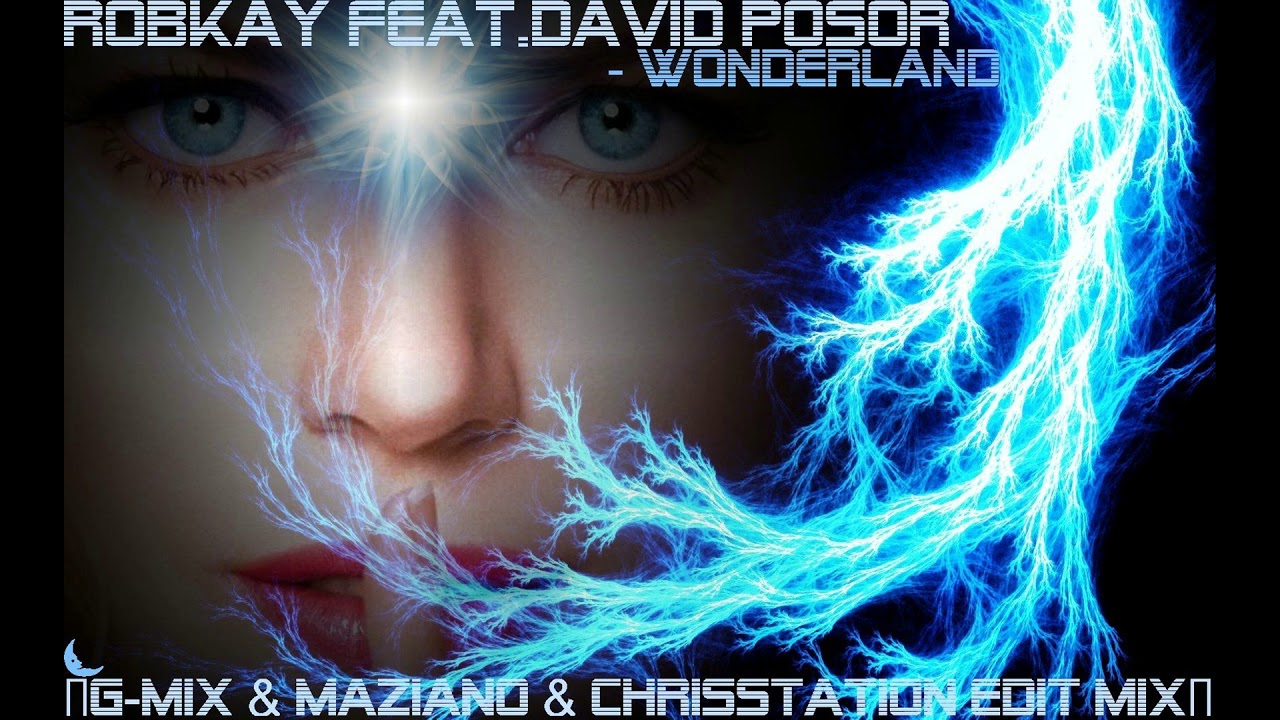 Robkay Feat.David Posor - Wonderland (G-Mix & Maziano & ChrisStation Edit Mix)