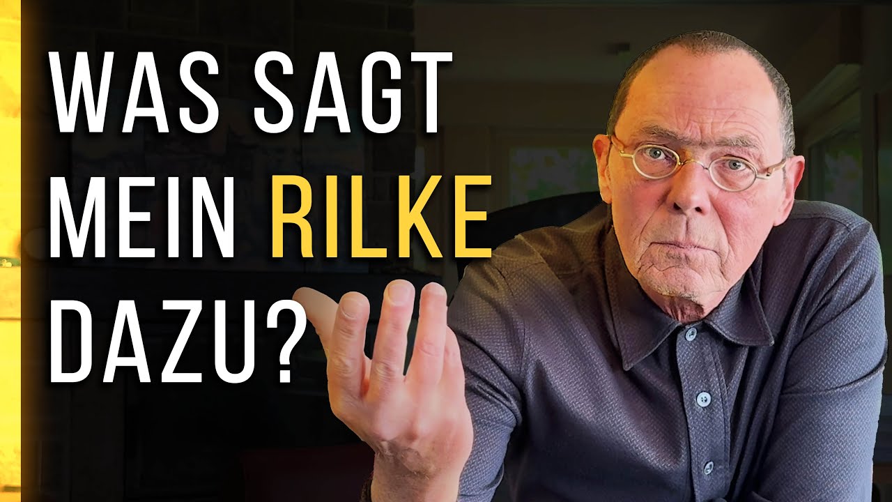 Was sagt mein Rilke dazu?