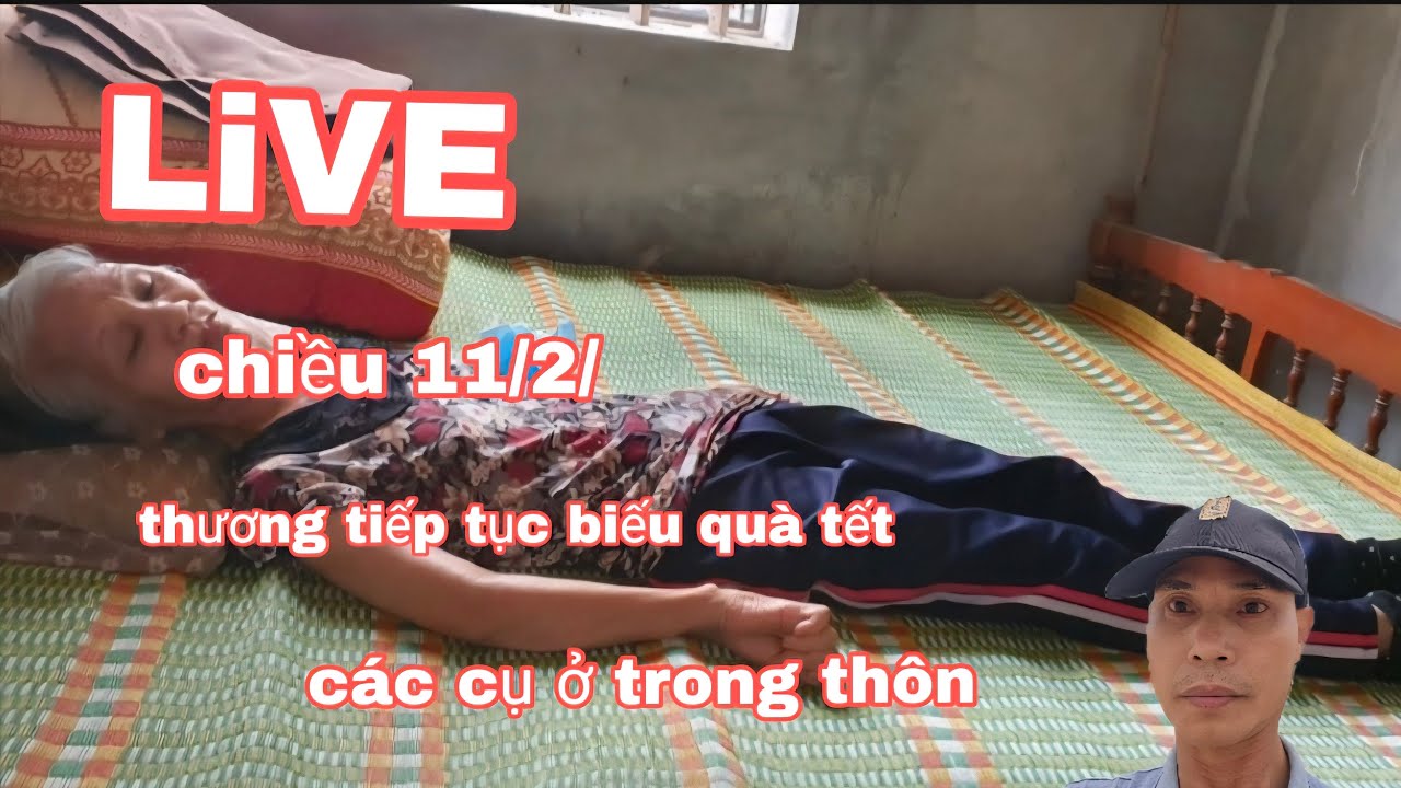 trực tiếp chiều 11/1/ thương tiếp tục biếu quà tết các cụ trong thôn