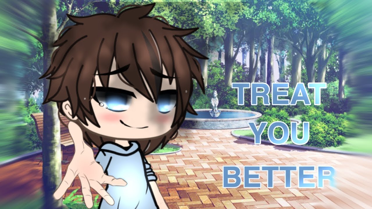 Treat you better || Gacha life / Glmv