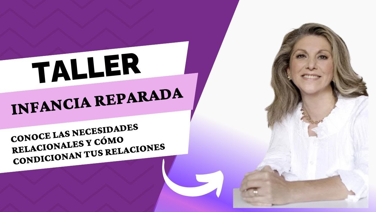 Taller Infancia Reparada, Abundancia Asegurada con Victoria Cadarso. Necesidades relacionales