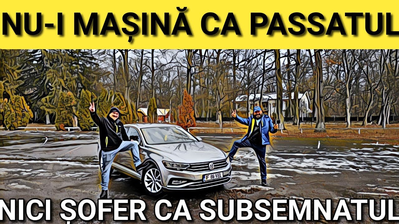Nu-i mașină ca PASSAT-UL, nici șofer ca subsemnatul