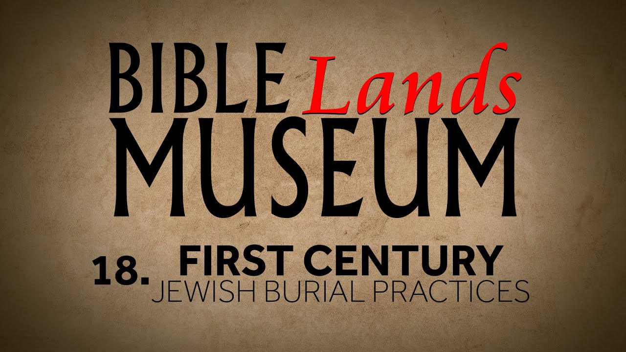 18. First-Century Jewish Burial Practices | Bible Lands Museum