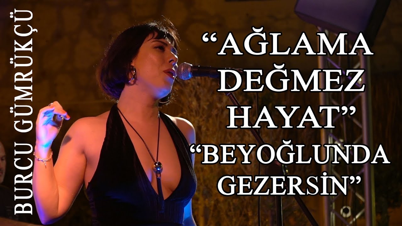 Burcu Gümrükçü-Ağlama Değmez Hayat & Beyoğlunda Gezersin