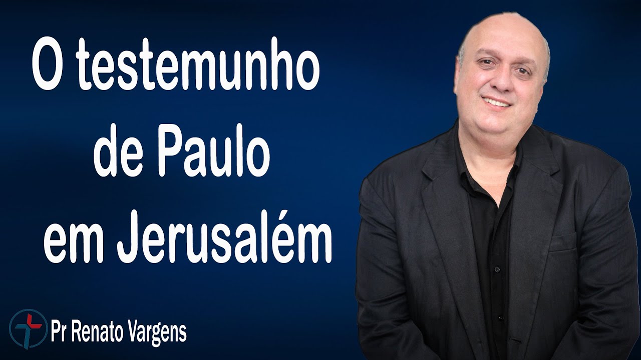 O testemunho de Paulo em Jerusalém -  Pr. Renato Vargens