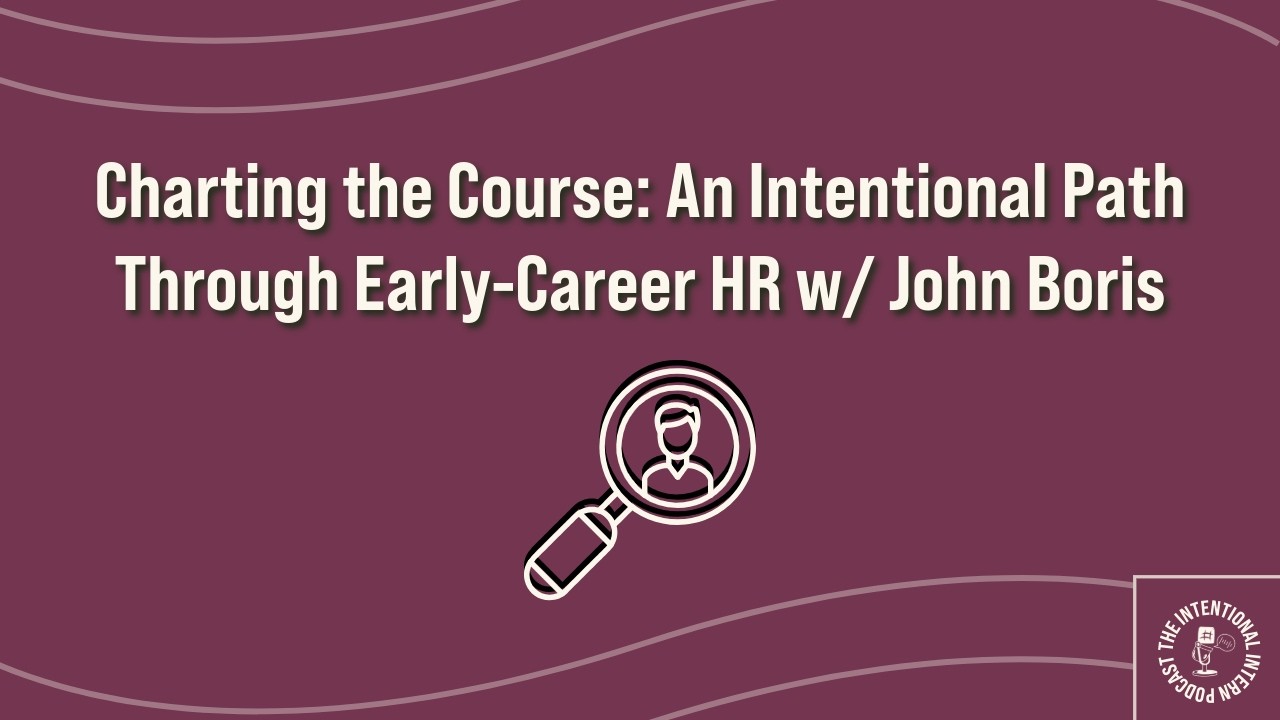 Charting the Course: An Intentional Path Through Early-Career HR w/ John Boris