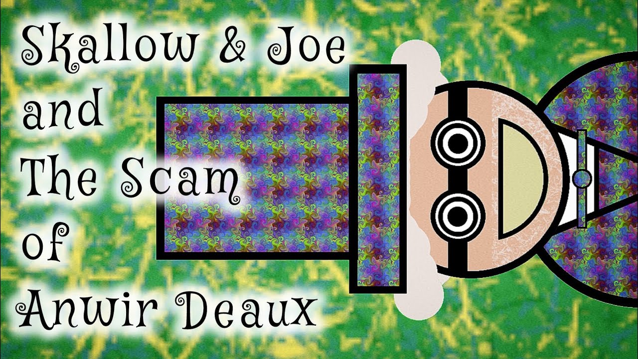 Skallow & Joe and The Scam of Anwir Deaux.