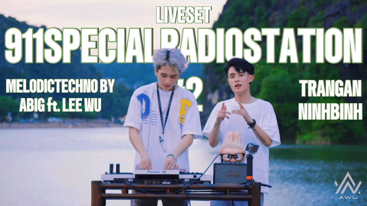 ABIG & LEE WU @911 Special Radio Station #2 _ Melodic Techno 2024 _ Live Set At Trang An, Ninh Binh