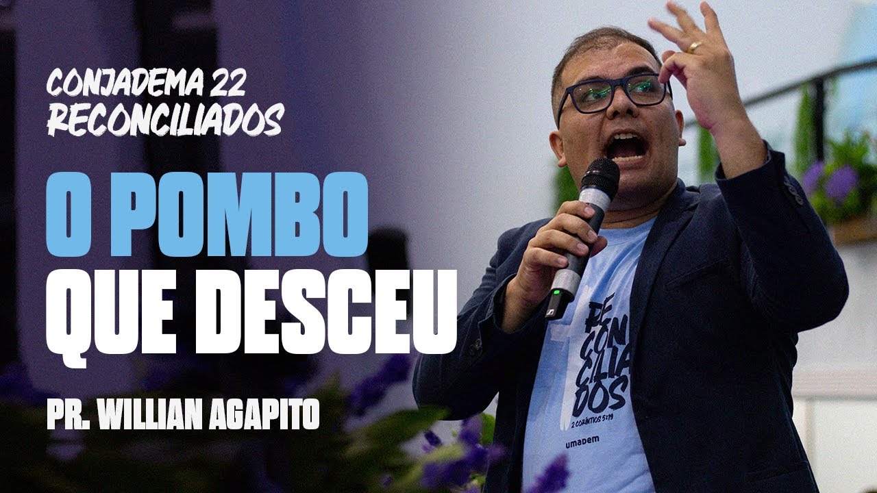 Pregação | O pombo que desceu | Pr  Willian Agapito | Conjadema 2022