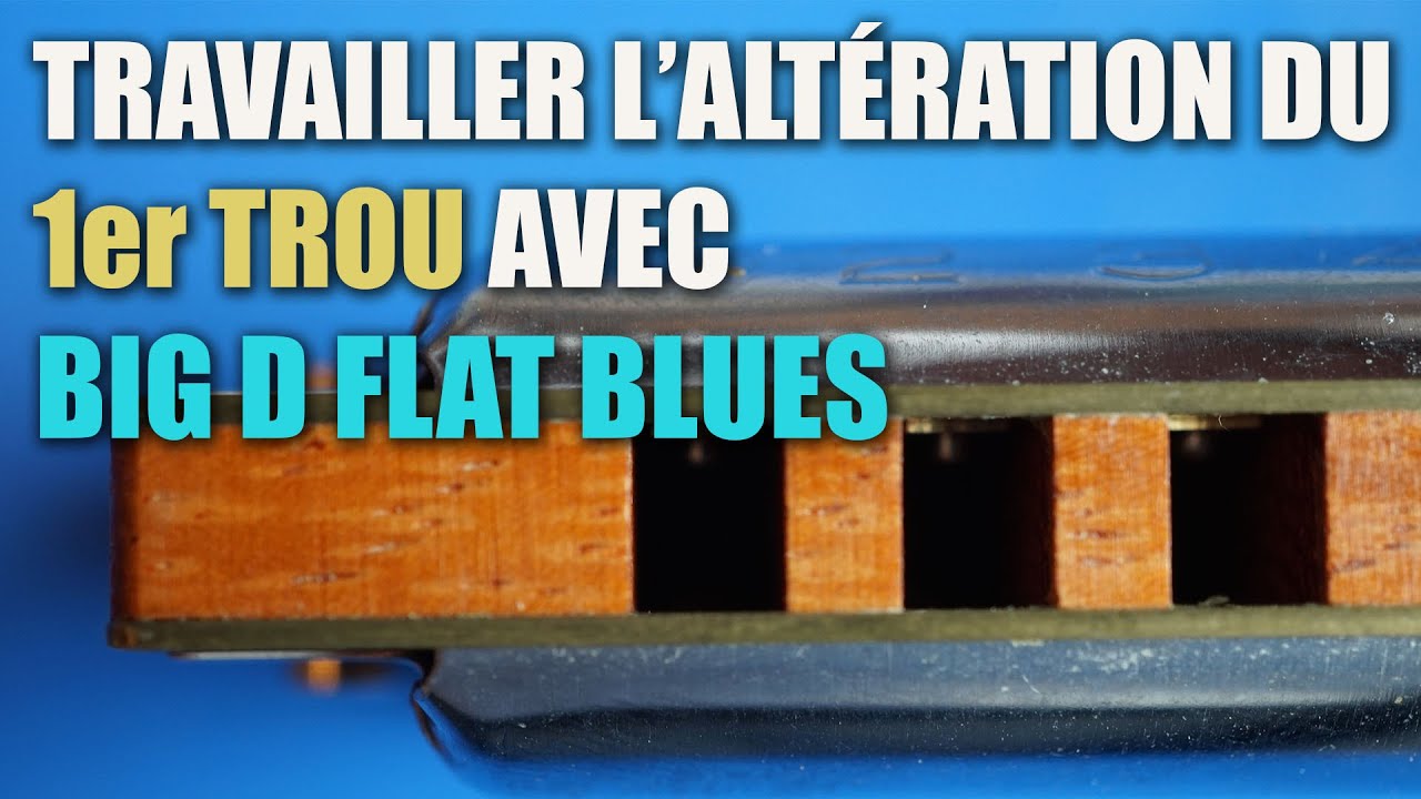 TRAVAILLEZ L'ALTÉRATION DU 1er TROU AVEC BIG D FLAT BLUES
