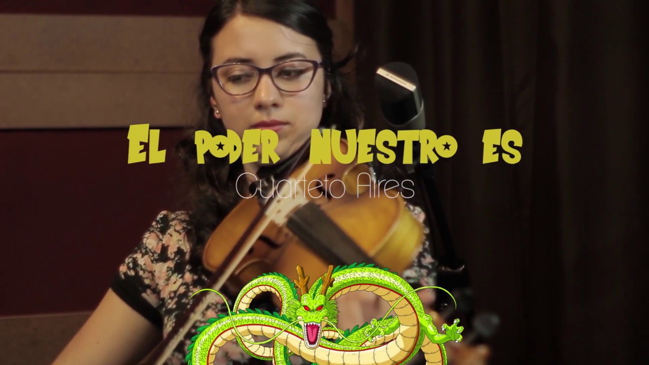 Cuarteto Aires - El poder nuestro es (Dragón Ball Z)
