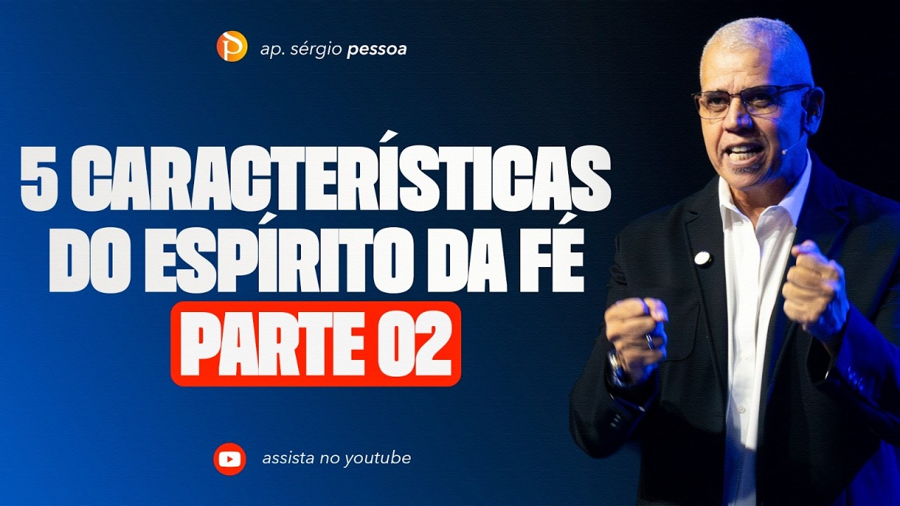 5 CARACTERÍSTICAS DO ESPÍRITO DA FÉ l PARTE 2