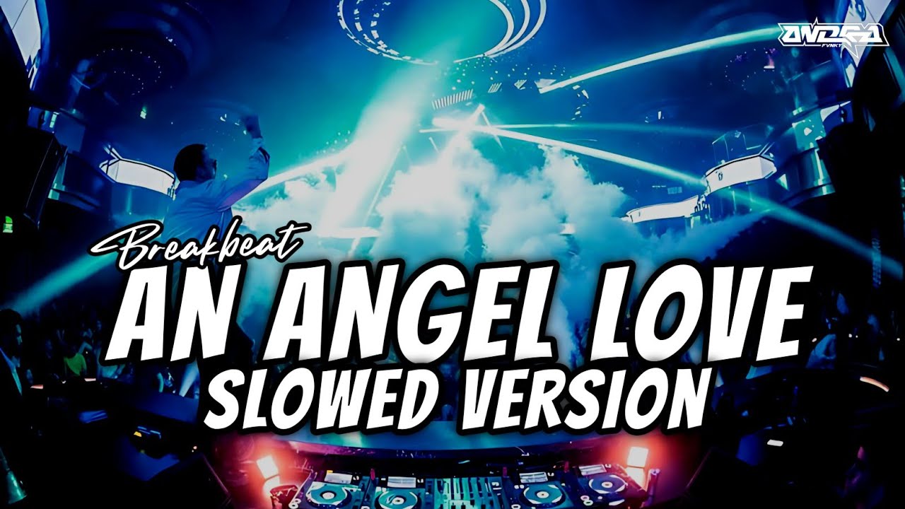 DJ AN ANGEL LOVE BREAKBEAT FULL BASS ( SLOWED VERSION )