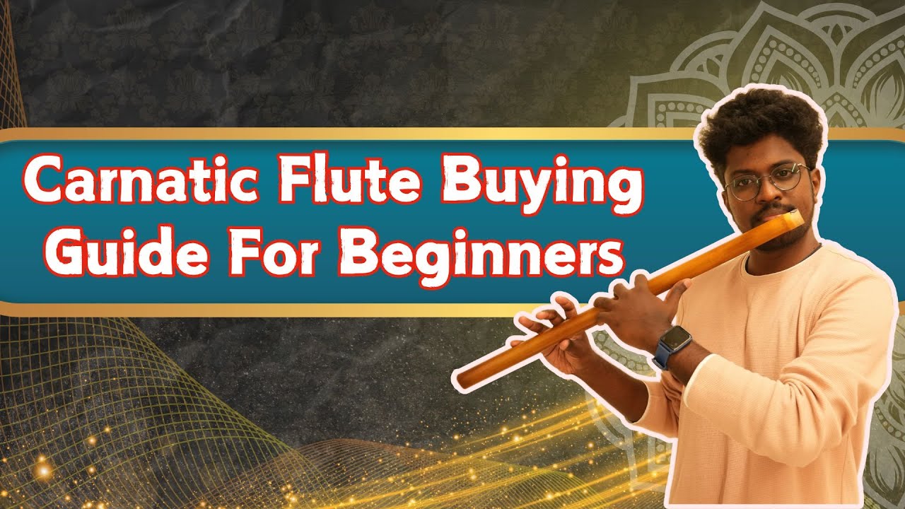 Carnatic Flute Buying Guide For Beginners